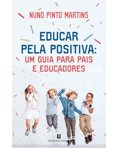 Educar Pela Positiva Um Guia Para Pais E Educadores Brochado Nuno Pinto Martins Compra