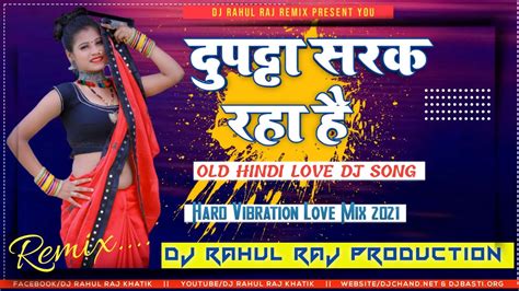 😍dupatta Sarak Raha Hai 💖old Hindi Love Dj Song 🔥hard 🔊vibration Love Mix 2021 Dj Rahul