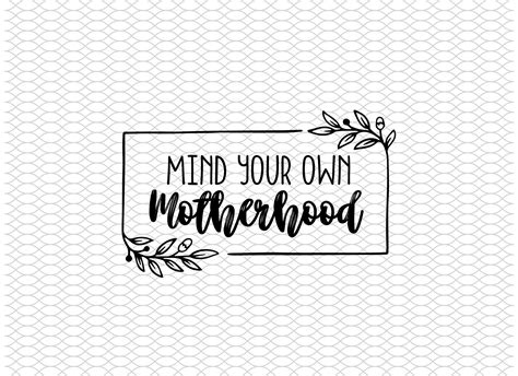 Mind Your Own Motherhood Svg Cut File Cricut Motherhood Momlife Digital