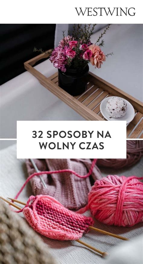 Sposoby Na Nud Pomys Y Na Kreatywne Sp Dzanie Czasu Westwing