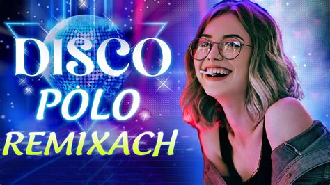 DISCO POLO W REMIXACH 2024 DISCO POLO 2024 NOWOŚĆ NAJWIĘKSZE HITY