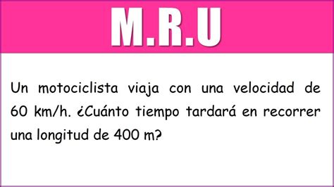 M R U Un motociclista viaja con una velocidad de60 km h Cuánto