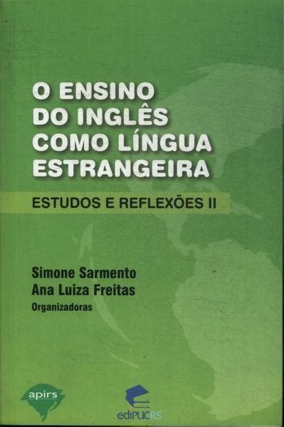 O Ensino Do Inglês Língua Estrangeira Estudos E Reflexões Ii