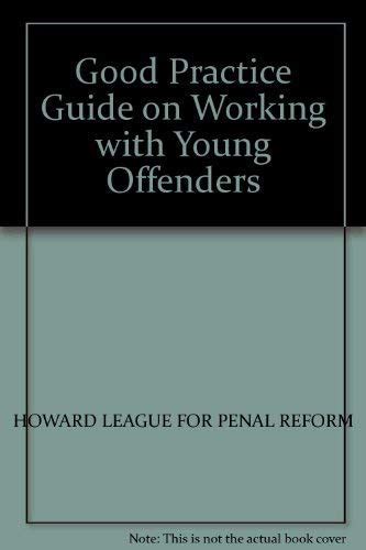 The Howard Leagues Good Practice Guide On Working With Young Offenders