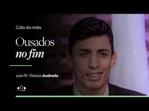 Ousados No Fim Pr Vin Cius Andrade Culto Da Mata Youtube