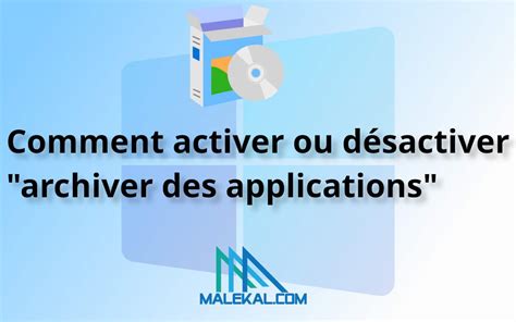 Comment activer ou désactiver archiver des applications dans Windows