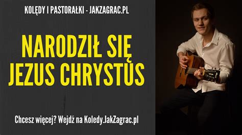 Jak Zagra Na Gitarze Narodzi Si Jezus Chrystus Chwyty I Tekst