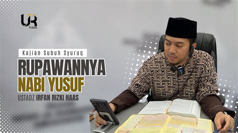 Rupawannya Nabi Yusuf Ust Irfan Rizki Haas M Ag Youtube