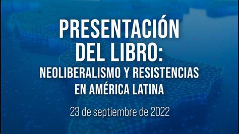 Presentaci N Del Libro Neoliberalismo Y Resistencias De Am Rica