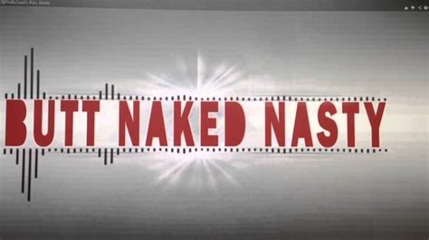 But Naked Nasty Or Nah Youtube