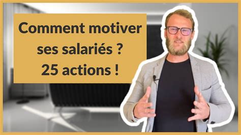 Comment motiver ses salariés 25 actions YouTube