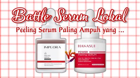 Battle Peeling Serum Implora Vs Hanasui Mana Yang Paling Ampuh Youtube