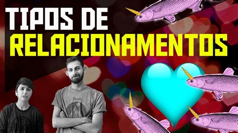 Tipos De Relacionamentos Youtube