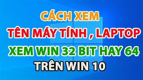 Cách Xem Tên Laptop Máy Tính Và Kiểm Tra Máy Tính 32bit Hay 64bit