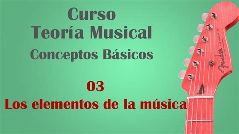 Curso De Teor A Musical Conceptos B Sicos Los Elementos De La