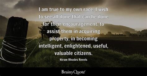 Hiram Rhodes Revels - I am true to my own race. I wish to...