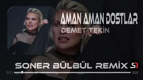 Demet Tekin Aman Aman Dostlar Yoldan Geldim Soner B Lb L Samet