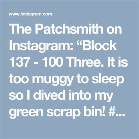 The Patchsmith On Instagram Block 137 100 Three It Is Too Muggy To