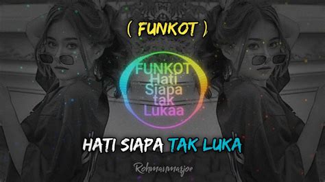 Dj Hati Siapa Tak Luka Funkot Remix Rohmanmasjoe Remix Youtube