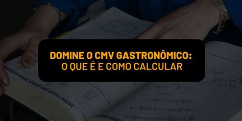 Domine O Cmv Gastron Mico O Que E Como Calcular Marcelo Politi