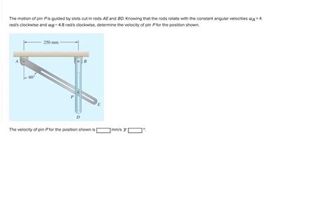 Solved The Motion Of Pin P Is Guided By Slots Cut In Rods AE Chegg