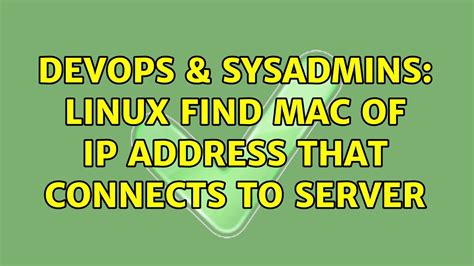 Devops And Sysadmins Linux Find Mac Of Ip Address That Connects To