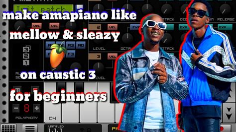 How To Make Amapiano Like Mellow And Sleazy On Caustic For