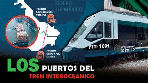 Los Puertos de salina cruz y Coatzacoalcos será el motor del Tren