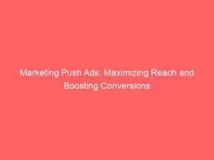 Marketing Push Ads Maximizing Reach And Boosting Conversions Froggy Ads