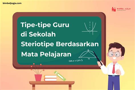 Tipe Tipe Guru Di Sekolah Steriotipe Mata Berdasarkan Pelajaran