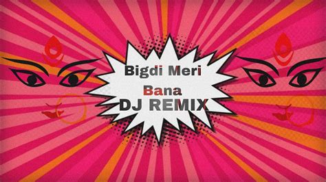 Bigdi Meri Bana Navratri Special Dj Remix Youtube