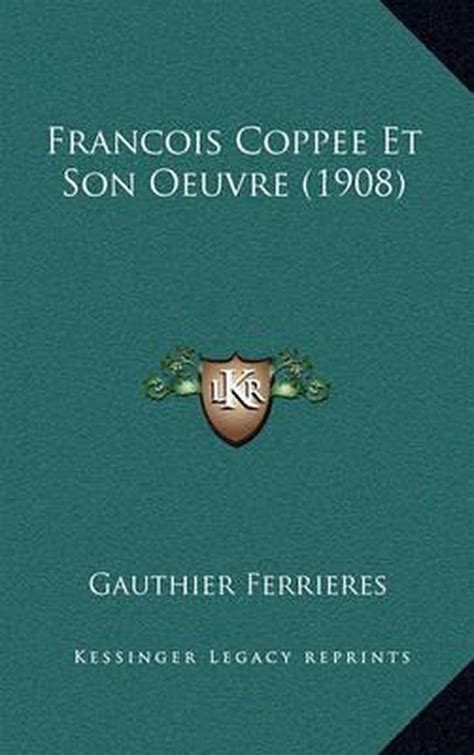 Francois Coppee Et Son Oeuvre Gauthier Ferrieres