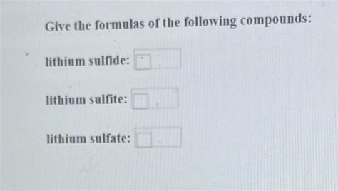 [Solved]: Give the formulas of the following compounds: lit