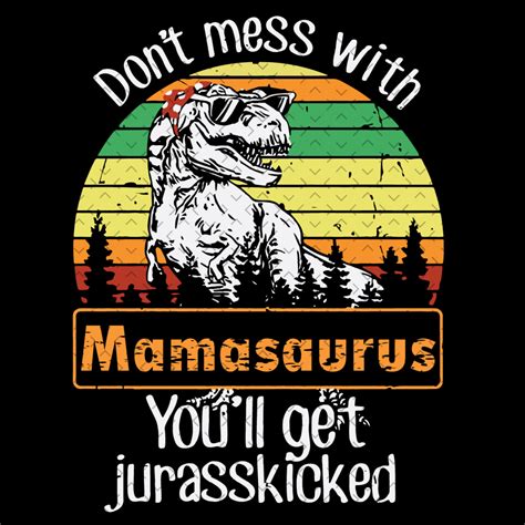 Dont Mess With Mamasaurus Svg Mothers Day Svg Mamasaurus S Inspire Uplift