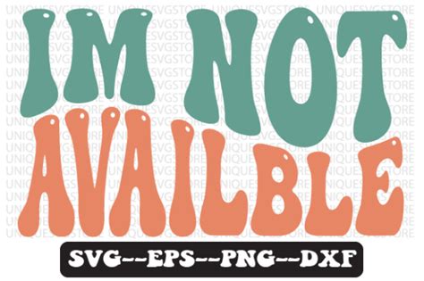 Im Not Availble Funny Retro Wavy Svg Graphic By Uniquesvgstore · Creative Fabrica