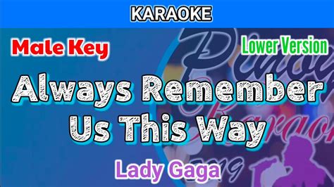 Always Remember Us This Way By Lady Gaga Karaoke Male Key Lower