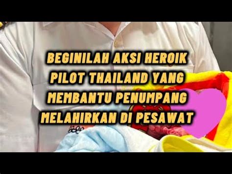 AKSI HEROIK PILOT THAILAND BANTU PENUMPANG MELAHIRKAN DI PESAWAT YouTube