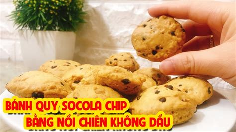 Cách Làm BÁnh Quy Socola Chip Đơn Giản Thơm Ngon Bằng NỒi ChiÊn KhÔng