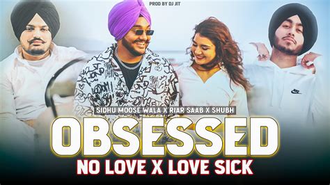 Obsessed X No Love X Love Sick Sidhu Moose Wala X Riar Saab X Shubh Prod By Dj Jit Youtube