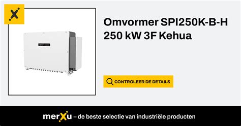 Kehua Tech Omvormer SPI250K B H 250 KW 3F Kehua MerXu Onderhandel