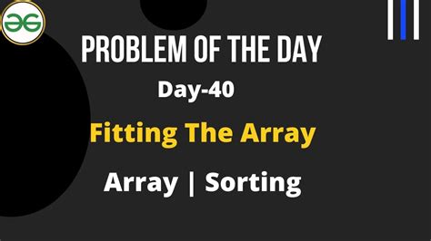 Fitting The Array Day Gfg Problem Of The Day Fitting The Array