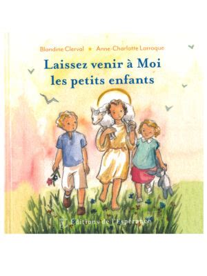 LAISSEZ VENIR A MOI LES PETITS ENFANTS Librairie De La FSSP