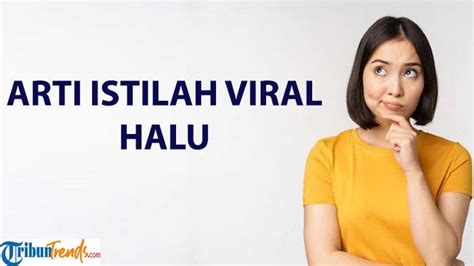 Apa Arti Halu Istilah Viral Di Tiktok Kata Populer Ini Kerap Dipakai