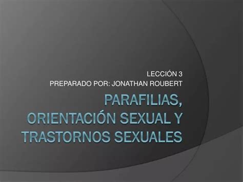 PPT PARAFILIAS ORIENTACIÓN SEXUAL Y TRASTORNOS SEXUALES PowerPoint