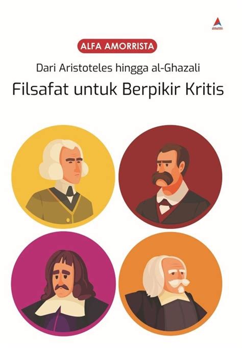 Dari Aristoteles Hingga Al Ghazali Filsafat Untuk Berpikir Kritis