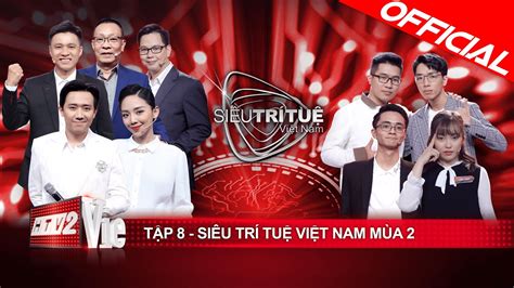 Siêu Trí Tuệ Việt Nam mùa 2 - Tập 8: Trấn Thành, Tóc Tiên sốc vì cao ...