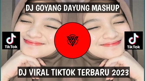 DJ GOYANG DAYUNG MASHUP VIRAL TIKTOK 2023 YouTube