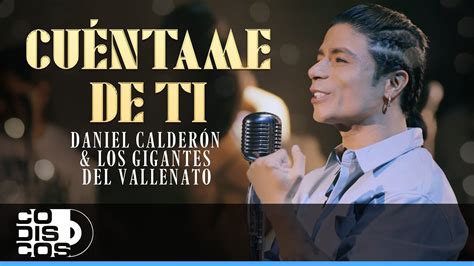 Cuéntame De Ti Daniel Calderón Los Gigantes del Vallenato Video