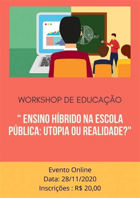 Workshop De Educa O Ensino H Brido Na Escola P Blica Utopia Ou