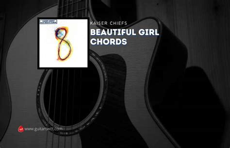 Beautiful Girl Chords By Kaiser Chiefs - Guitartwitt